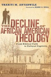 Cover of: The Decline of African American Theology: From Biblical Faith to Cultural Captivity