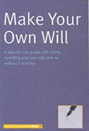 Make your own will : a step-by-step guide, with forms, to writing your own will, with or without a solicitor