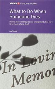 What to do when someone dies : how to deal with the practical arrangements that have to be made after a death