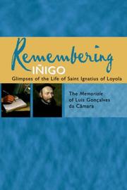 Remembering Iñigo : glimpses of the life of Saint Ignatius of Loyola : the Memoriale of Luis Gonçalves da Câmara