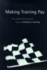Making training pay : how to demonstrate the organisational benefits of investing in learning