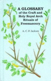 Cover of: A Glossary of the Craft and Royal Arch Rituals of Freemasonry by A.C.F. Jackson