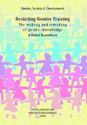 Cover of: Revisiting Gender Training: The Making and Remaking of Gender Knowledge: A Global Sourcebook (Gender, Society and Development Series)