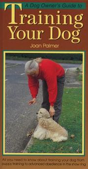 A dog owner's guide to training your dog : all you need to know about training your dog from puppy training to advanced obedience in the show ring