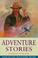 Cover of: Adventure Stories (Kingfisher Story Library)