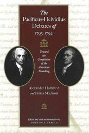 Cover of: The Pacificus-Helvidius Debates of 1793-1794: Toward the Completion of the American Founding