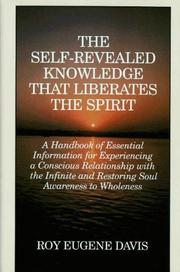 Cover of: The Self-Revealed Knowledge That Liberates the Spirit: A Handbook of Essential Information for Experiencing a Conscious Relationship With the Infinite and Restoring Soul Awareness to Wholeness