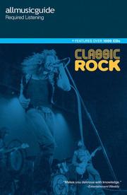 Cover of: All Music Guide Required Listening: Classic Rock (All Music Guide Required Listening Classic Rock)