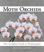 Moth orchids : the complete guide to Phalaenopsis