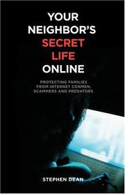Cover of: Your Neighbor's Secret Life Online: Protecting Families from Internet Conmen, Scammers and Predators