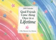 Cover of: Good Friends Come Along Once in a Lifetime (12 Month Calendar) (Calendar)