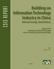 Cover of: Building an Information Technology Industry in China, National Strategy, Global Markets: A Report of the Technology and Public Policy Program Center f