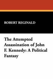 Cover of: The Attempted Assassination of John F. Kennedy: A Political Fantasy