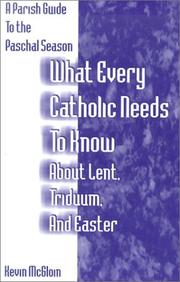 What Every Catholic Needs to Know About Lent, Triduum, and Easter by Kevin McGloin
