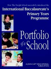 Portfolio of a school : how the Dwight school successfully introduced the international Baccalaureate's primary years programme