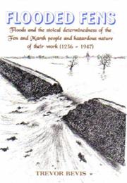 Flooded Fens : floods and the stoical determinedness of the Fen and Marsh people and hazardous nature of their work (1236-1947)