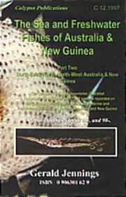 The sea and freshwater fishes of Australia & New Guinea. Part 2, North East, North, North-West Australia and New Guinea : the 1997 classified taxonomic checklist