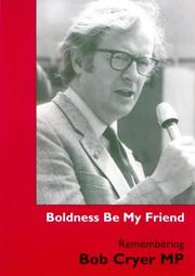 Boldness be my friend : remembering Bob Cryer : an anthology of memories and tributes