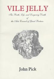 Vile jelly : the birth, life, and lingering death of the Arts Council of Great Britain