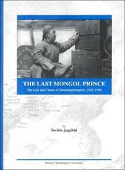 Cover of: The Last Mongol Prince: The Life and Times of Demchugdongrob, 1902-1966 (Studies on East Asia, 21)