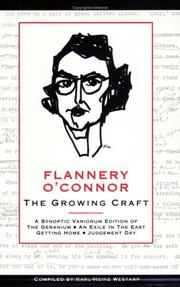 Cover of: Flannery O'Connor: The Growing Craft : A Synoptic Variorum Edition of : The Geranium, an Exile in the East, Getting Home, Judgement Day (Southern Literary Series) (Southern Literary Series)