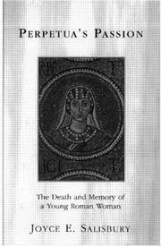 Cover of: Perpetua's passion: the death and memory of a young Roman woman