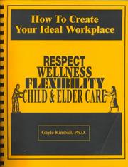 Cover of: How to Create Your Ideal Workplace: Respect, Wellness, Flexibility, Child & Elder Care