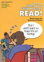 Cover of: Lee Canter's What to Do When Your Child Hates to Read!: Motivating the Reluctant Reader (Effective Parenting Books)