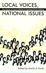 Cover of: Local Voices, National Issues: The Impact of Local Initiative in Japanese Policy-Making (Michigan Monograph Series in Japanese Studies)