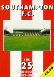 Cover of: Southampton F.C. - the 25 Year Record 1971-1996 (The 25 Year Record Series)