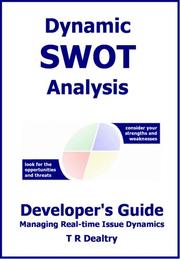 Dynamic SWOT analysis : developer's guide : when looking to the future look for the opportunities and threats and consider your strengths and weaknesses