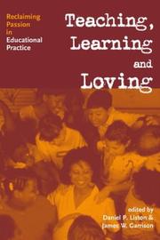 Teaching, learning and loving : reclaiming passion in educational practice