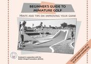 Beginner's guide to miniature golf : hints and tips on improving your game