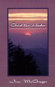 Cover of: Grief the Healer: Spiritual Reflections on the Healing Power of Grief