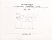 Cover of: Atlas of Oregon Gubernatorial Elections by County | Alan William Miller