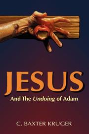 Cover of: Jesus and the Undoing of Adam | C., Baxter Kruger