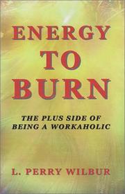Cover of: Energy to Burn: The Plus Side of Being a Workaholic