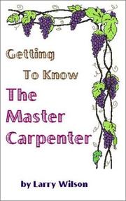 Cover of: Getting To Know The Master Carpenter by Larry Wilson