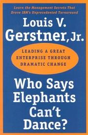 Cover of: Who Says Elephants Can't Dance?: Leading a Great Enterprise through Dramatic Change