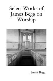 Cover of: Select Works of James Begg on Worship