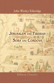 Cover of: Jerusalem and Tiberias, Sora and Cordova: a survey of the religious and scholastic learning of the Jews : designed as an introduction to the study of Hebrew literature