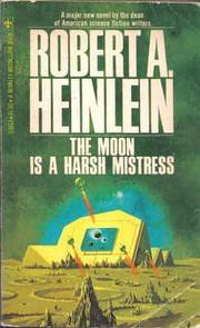 The moon is a harsh mistress by Robert A. Heinlein