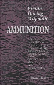 Cover of: Ammunition: A Descriptive Treatise on the Different Projectiles, Charges, Fuzes, Rockets, &c., at Present in Use for Land and Sea Service, and on Other War Stores Manufactured in the Royal Laboratory