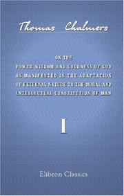 Cover of: On the Power Wisdom and Goodness of God as Manifested in the Adaptation of External Nature to the Moral and Intellectual Constitution of Man: Volume 1
