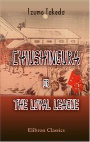 Cover of: Chiushingura; or, the Loyal League: A Japanese Romance