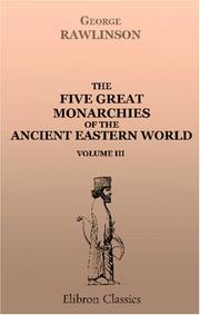 The five great monarchies of the ancient eastern world by George Rawlinson