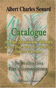 Cover of: Catalogue of the Mesozoic Plants in the Department of Geology, British Museum (Natural History). The Wealden Flora: Part 2. Gymnospermæ. Plates 1-20