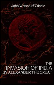 Cover of: The Invasion of India by Alexander the Great as Described by Arrian, Q. Curtius, Diodoros, Plutarch, and Justin