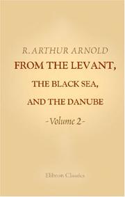 Cover of: From the Levant, the Black Sea, and the Danube | Robert Arthur; Sir Arnold