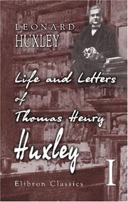 The Life and Letters of Thomas Henry Huxley by Leonard Huxley, Thomas Henry Huxley